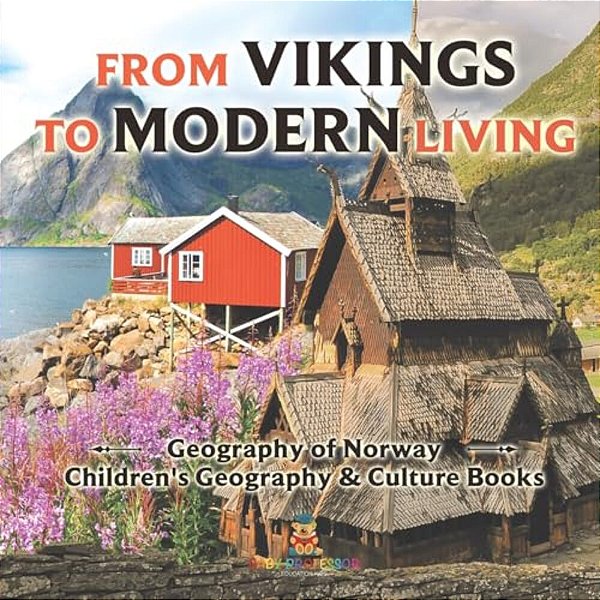 From Vikings To Modern Living: Geography Of Norway Children's Geography & Culture Books-..