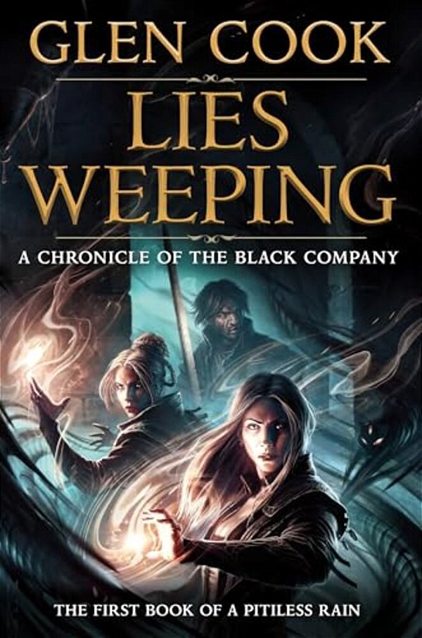 Lies Weeping: Book One Of A Pitiless Rain, A Chronicle Of The Black Company-..