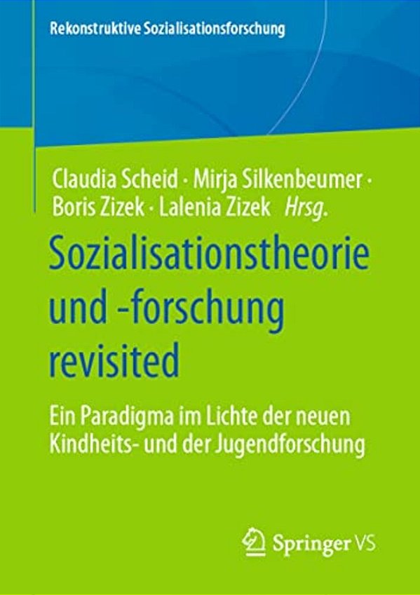 Sozialisationstheorie Und -Forschung Revisited: Ein Paradigma Im Lichte Der Neuen Kindheits- Und Der Jugendforschung-..