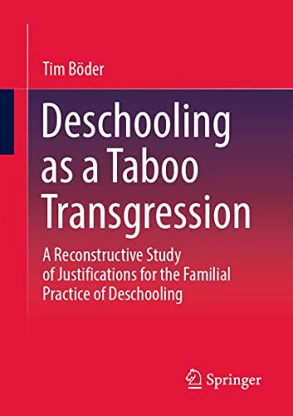 Deschooling As A Taboo Transgression: A Reconstructive Study Of Justifications For The Familial Practice Of Deschooling-..