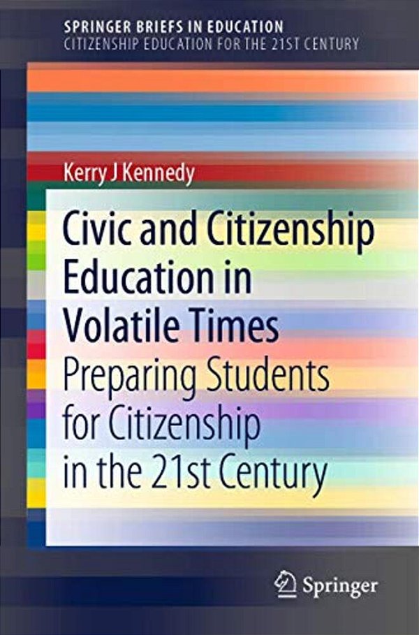 Civic And Citizenship Education In Volatile Times: Preparing Students For Citizenship In The 21St Century-..