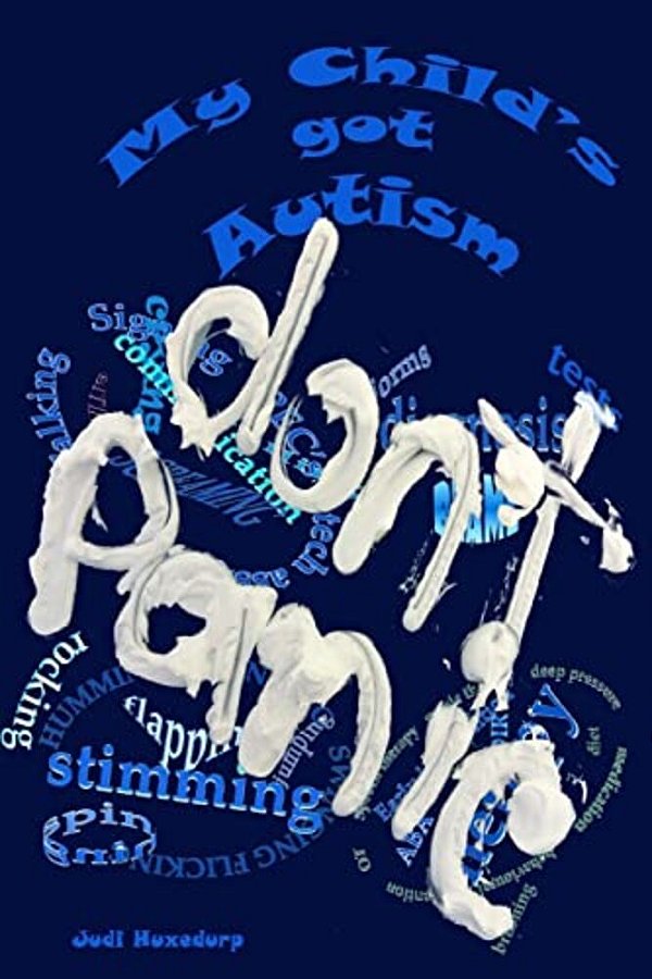 My Child's Got Autism: Don't Panic: A Working Guide Of Things To Do With, And For Your Child. -..