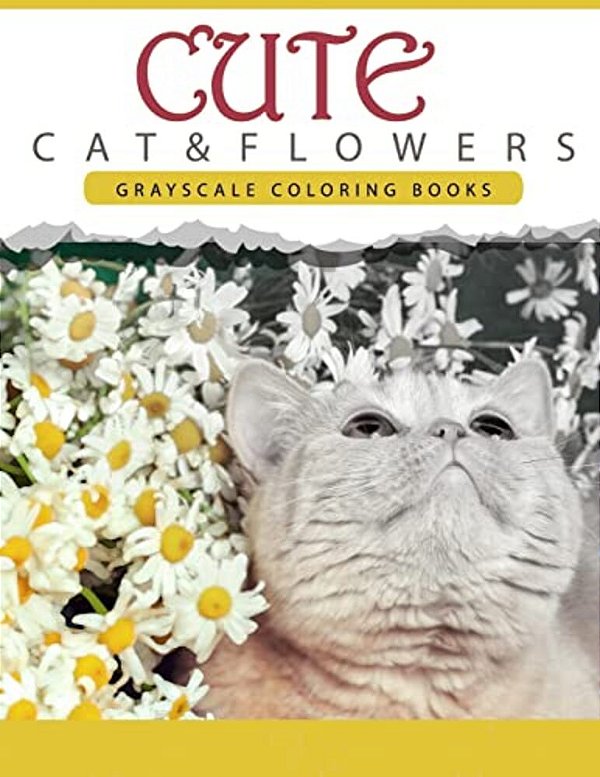 Cute Cat And Flower: Grayscale Coloring Books For Adults Anti-Stress Art Therapy For Busy People (Adult Coloring Books Series, Grayscale Fa-..
