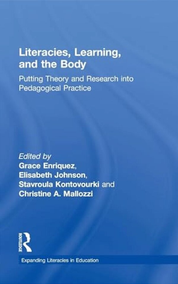 Literacies, Learning, And The Body: Putting Theory And Research Into Pedagogical Practice-..