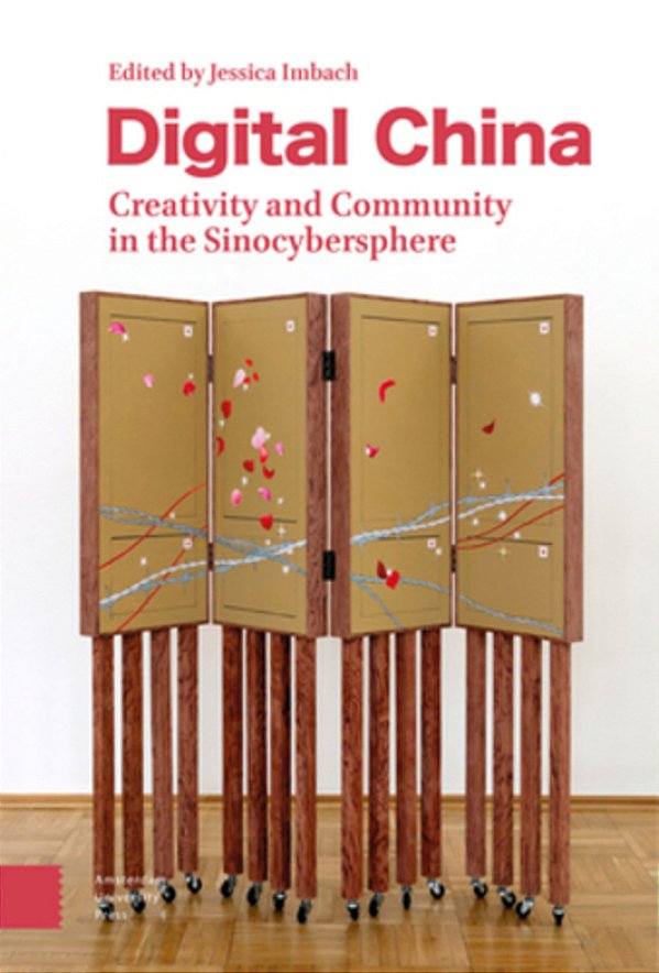 Digital China: Creativity And Community In The Sinocybersphere-..