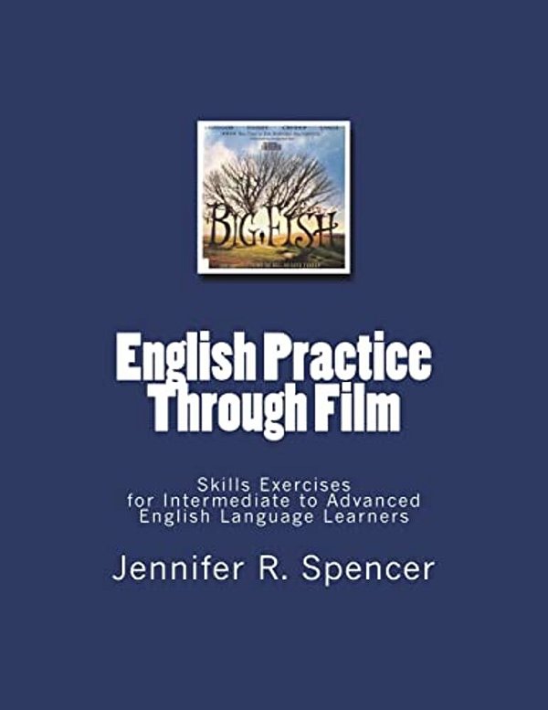 English Practice Through Film: Skills Exercises For English Language Learners-..