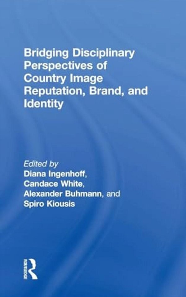 Bridging Disciplinary Perspectives Of Country Image Reputation, Brand, And Identity-..