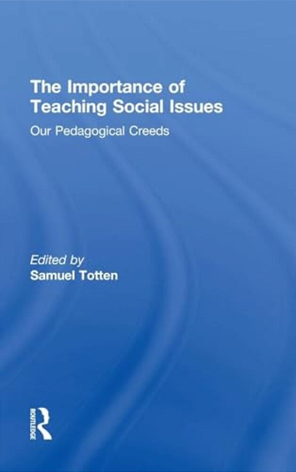 The Importance Of Teaching Social Issues: Our Pedagogical Creeds-..