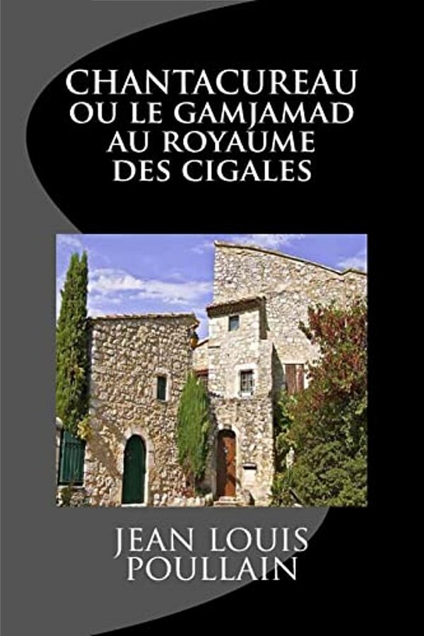 Chantacureau Ou Le Gamjamad Au Royaume Des Cigales-..