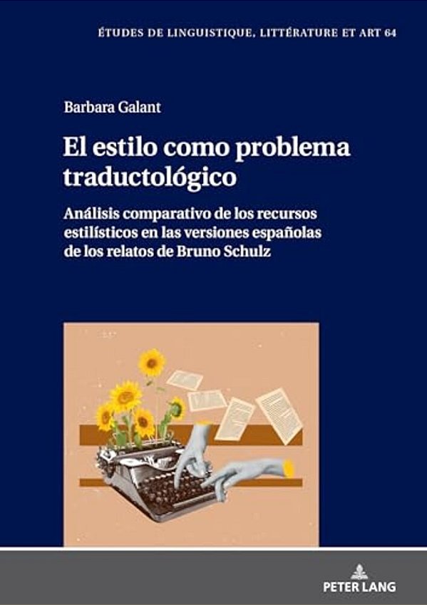 El Estilo Como Problema Traductológico. Análisis Comparativo De Los Recursos Estilísticos En Las Versiones Españolas De Los Relatos De Bruno Schulz-..