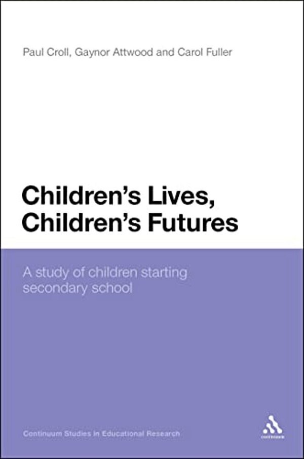 Children's Lives, Children's Futures: A Study Of Children Starting Secondary School-..