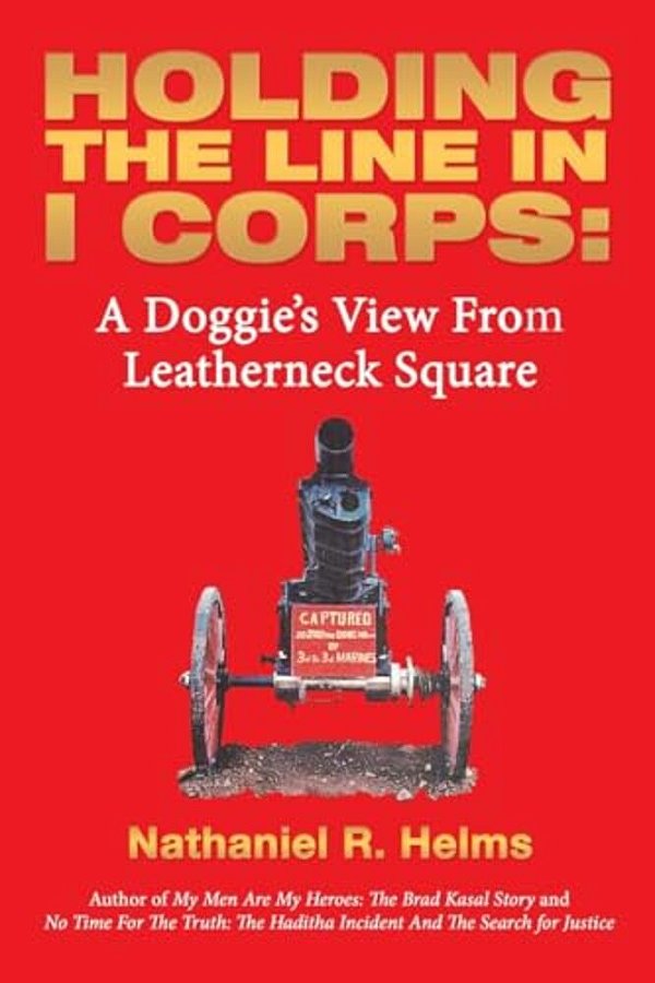 Holding The Line In I Corps: A Doggie's View From Leatherneck Square-..