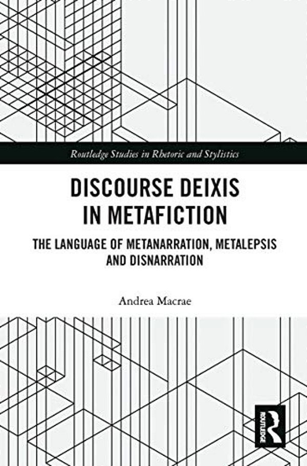 Discourse Deixis In Metafiction: The Language Of Metanarration, Metalepsis And Disnarration-..