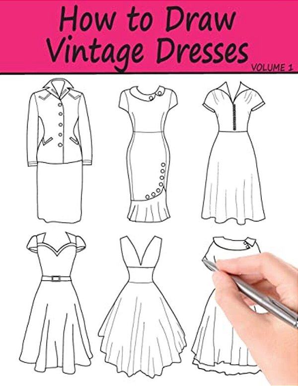 How To Draw Vintage Dresses: 40 Fabulous Vintage Dress Designs With Practice Pages-..