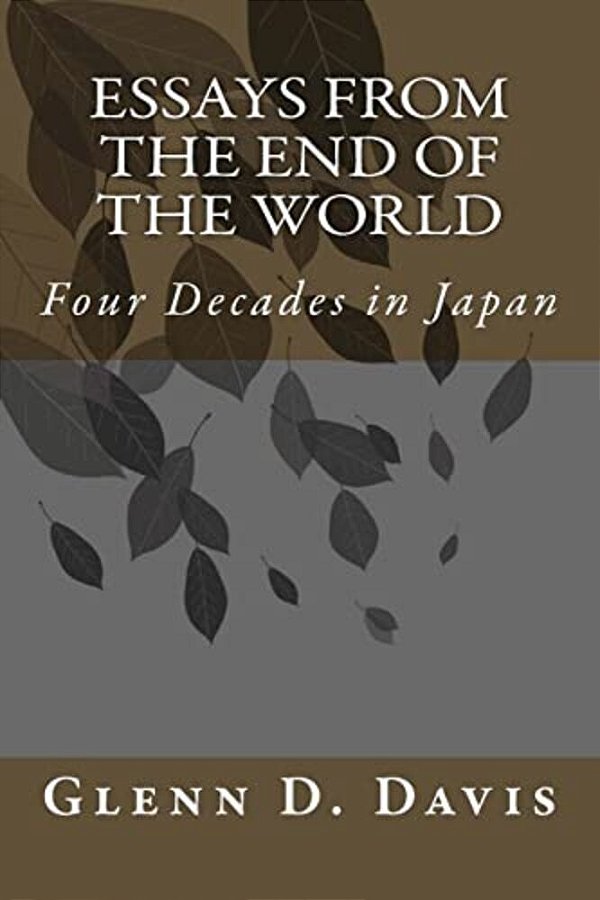 Essays From The End Of The World: Four Decades In Japan-..