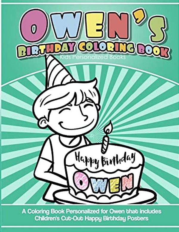 Owen's Birthday Coloring Book Kids Personalized Books: A Coloring Book Personalized For Owen That Includes Children's Cut Out Happy Birthday Posters-..