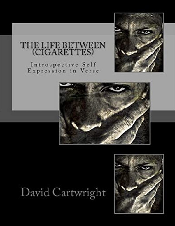 The Life Between (Cigarettes): A Collection Of Transitional Poetry-..