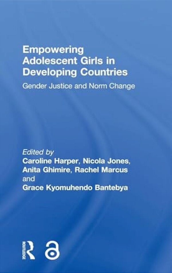 Empowering Adolescent Girls In Developing Countries: Gender Justice And Norm Change-..