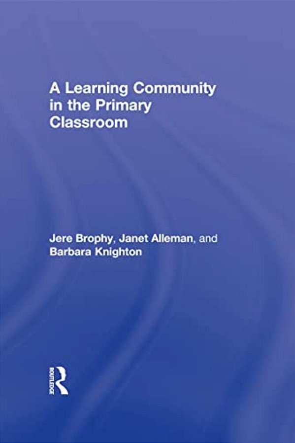 A Learning Community In The Primary Classroom-..