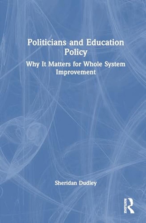 Politicians And Education Policy: Why It Matters For Whole System Improvement-..