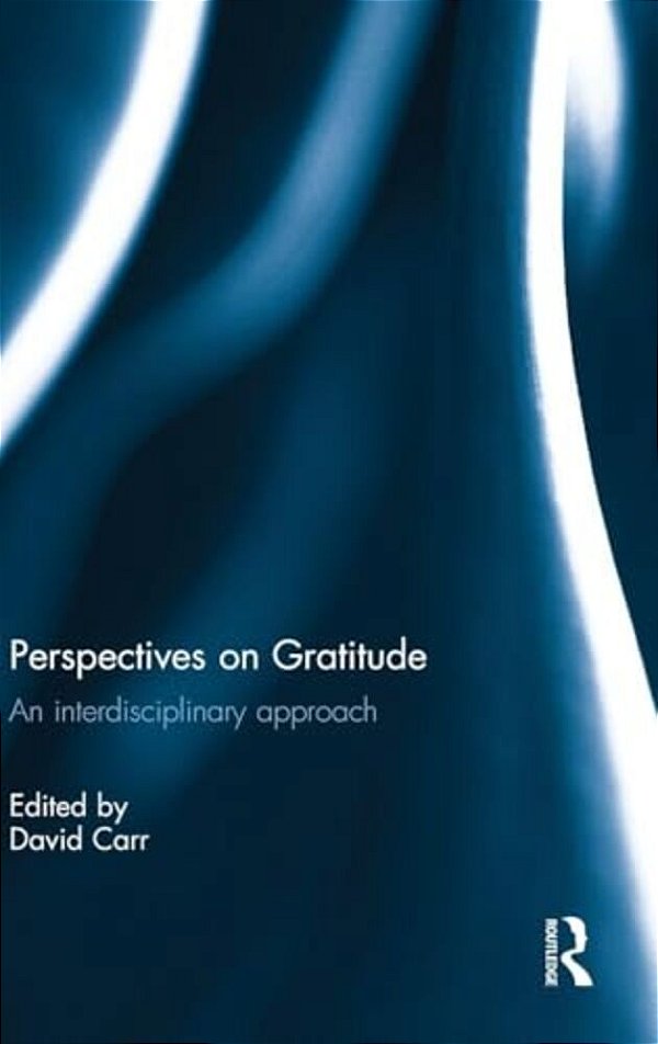 Perspectives On Gratitude: An Interdisciplinary Approach-..