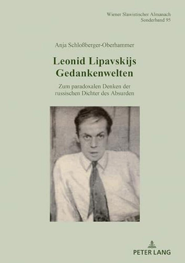 Leonid Lipavskijs Gedankenwelten: Zum Paradoxalen Denken Der Russischen Dichter Des Absurden-..