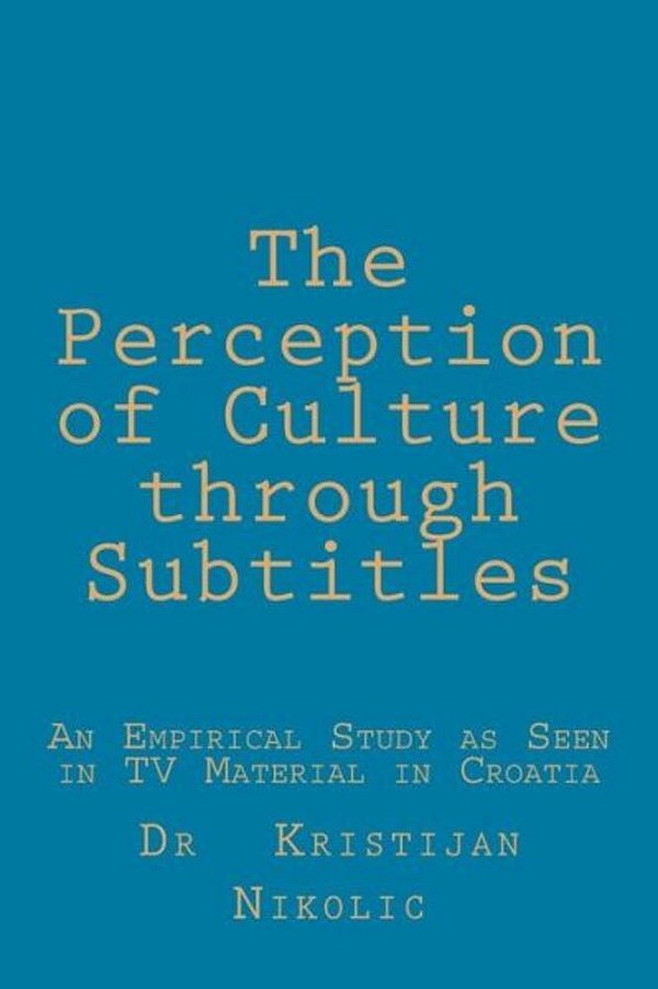The Perception Of Culture Through Subtitles: An Empirical Study As Seen In Tv Material In Croatia-..