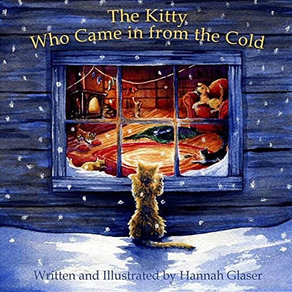 The Kitty Who Came In From The Cold: A Cinderella Story Of Kindness And Courage-..