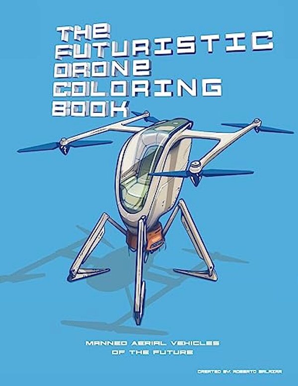 The Futuristic Drone Coloring Book: Manned Aerial Vehicles-..
