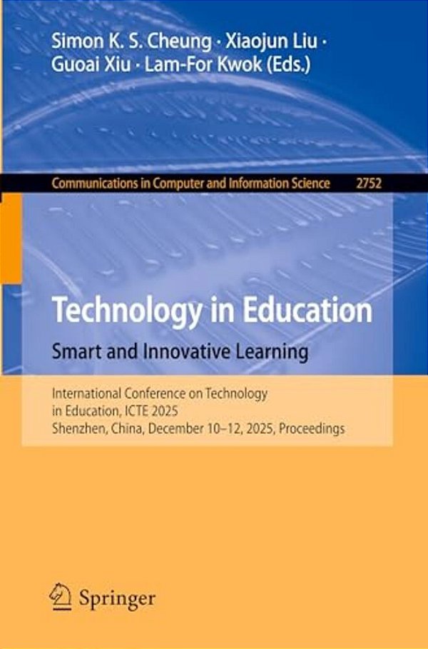 Technology In Education. Smart And Innovative Learning: International Conference On Technology In Education, Icte 2025, Shenzhen, China, December 10-1-..