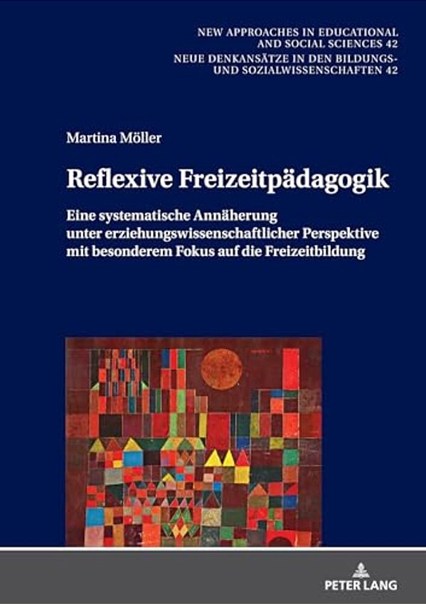 Reflexive Freizeitpaedagogik: Eine Systematische Annaeherung Unter Erziehungswissenschaftlicher Perspektive, Mit Besonderem Fokus Auf Die Freizeitbild-..