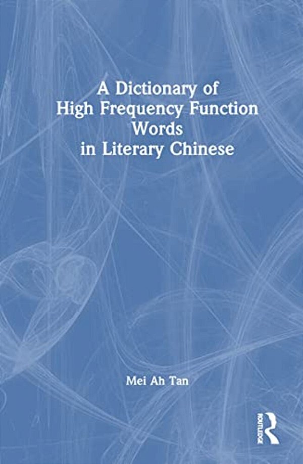 A Dictionary Of High Frequency Function Words In Literary Chinese-..