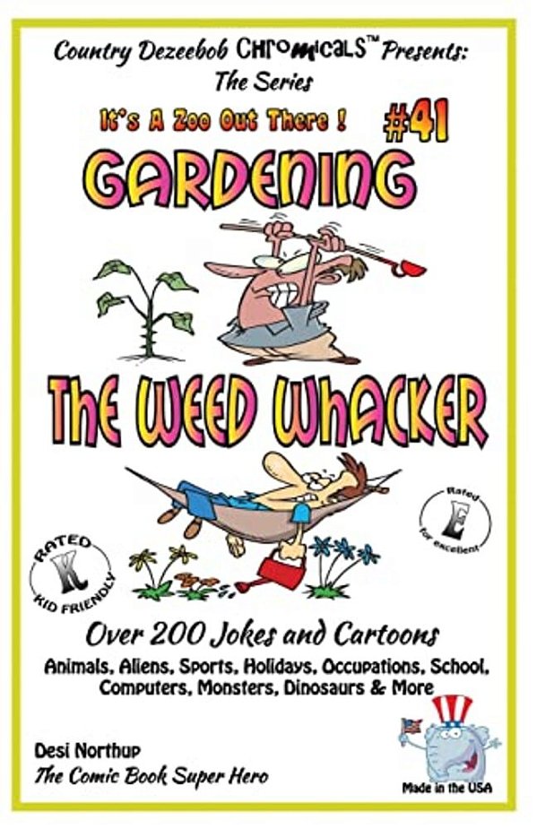 Gardening - The Weed Whacker - Over 200 Jokes + Cartoons - Animals, Aliens, Sports, Holidays, Occupations, School, Computers, Monsters, Dinosaurs & Mo-..