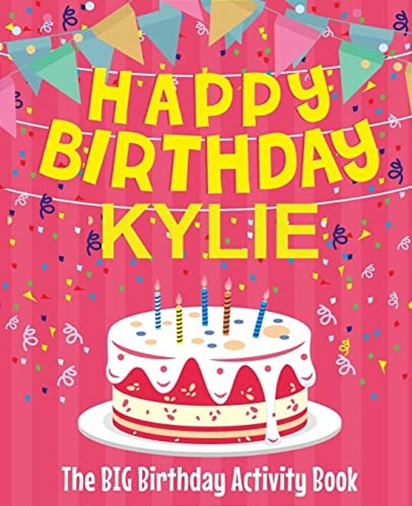 Happy Birthday Kylie - The Big Birthday Activity Book: (Personalized Children's Activity Book)-..