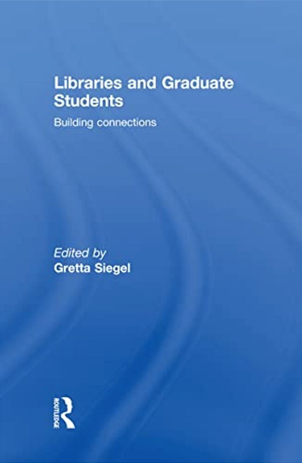 Libraries And Graduate Students: Building Connections-..