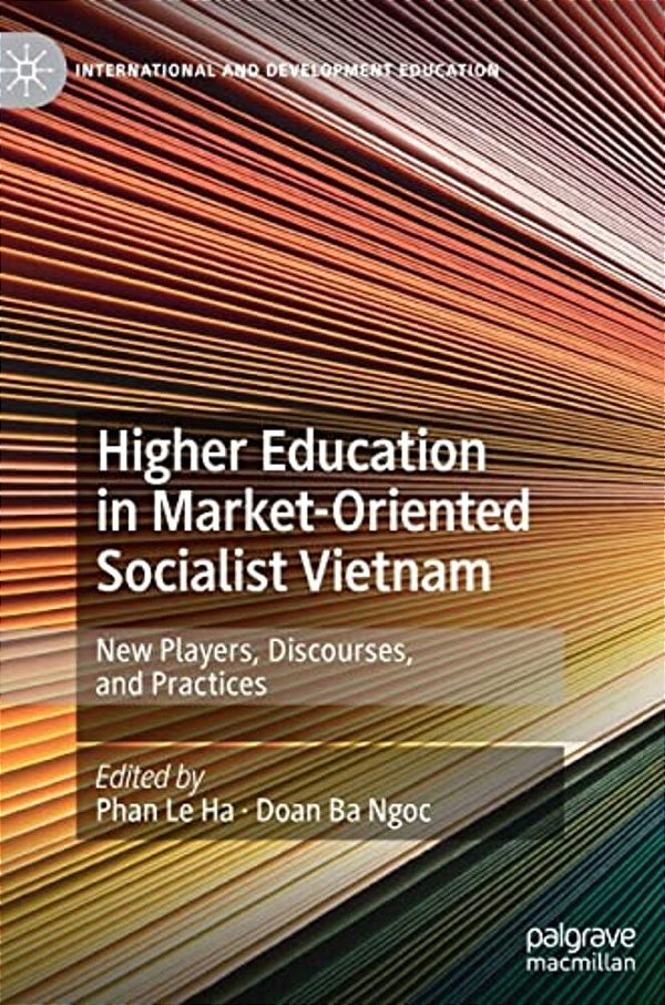 Higher Education In Market-Oriented Socialist Vietnam: New Players, Discourses, And Practices-..