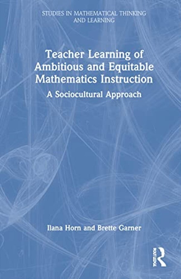 Teacher Learning Of Ambitious And Equitable Mathematics Instruction: A Sociocultural Approach-..