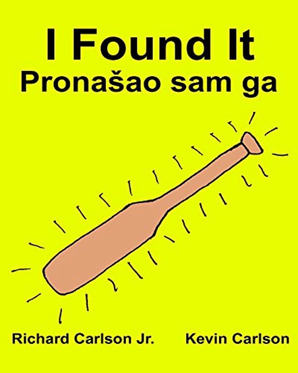 I Found It: Children's Picture Book English-Serbian Latin (Bilingual Edition) (Www. Rich. Center)-..