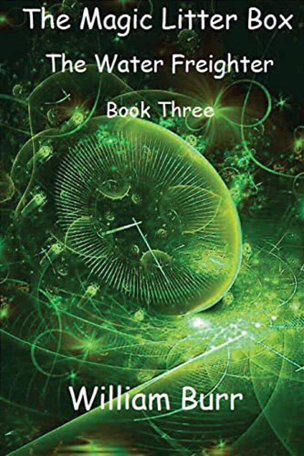 The Magic Litter Box: Book Three - The Water Freighter-..