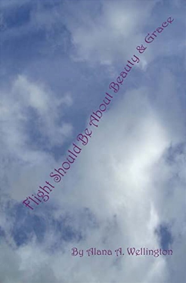 Flight Should Be About Beauty & Grace: Revised Edition-..