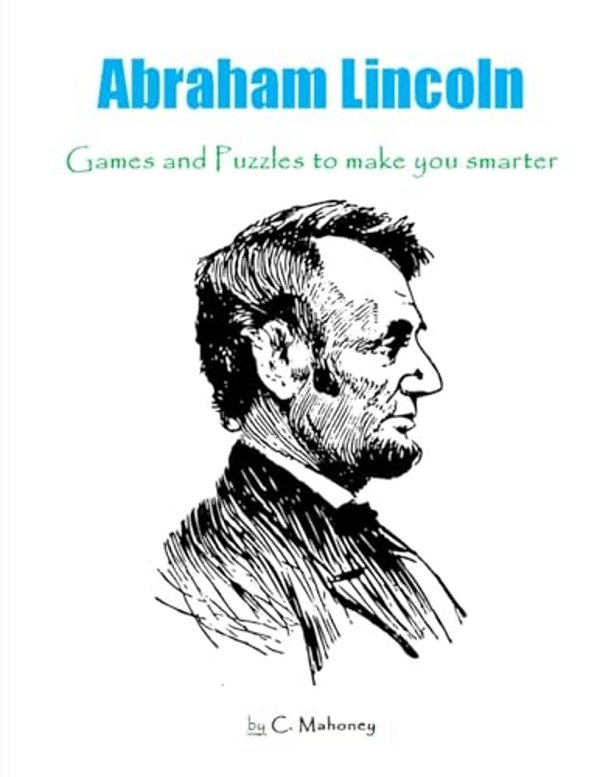 Abraham Lincoln: Games And Puzzles To Make You Smarter-..