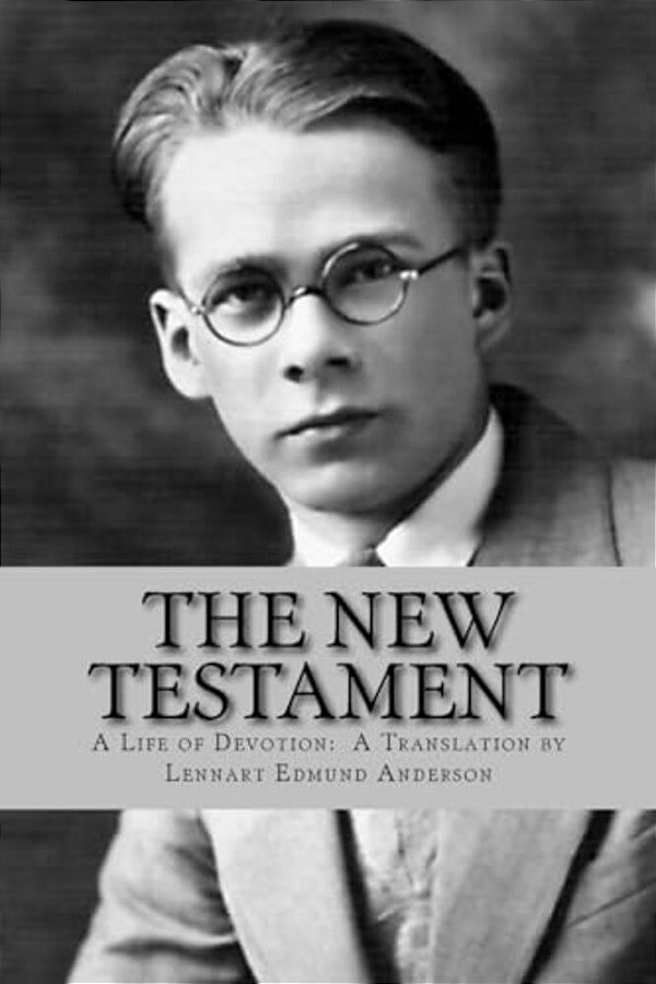 The New Testament: A Life Of Devotion: A Translation By Lennart Edmund Anderson-..