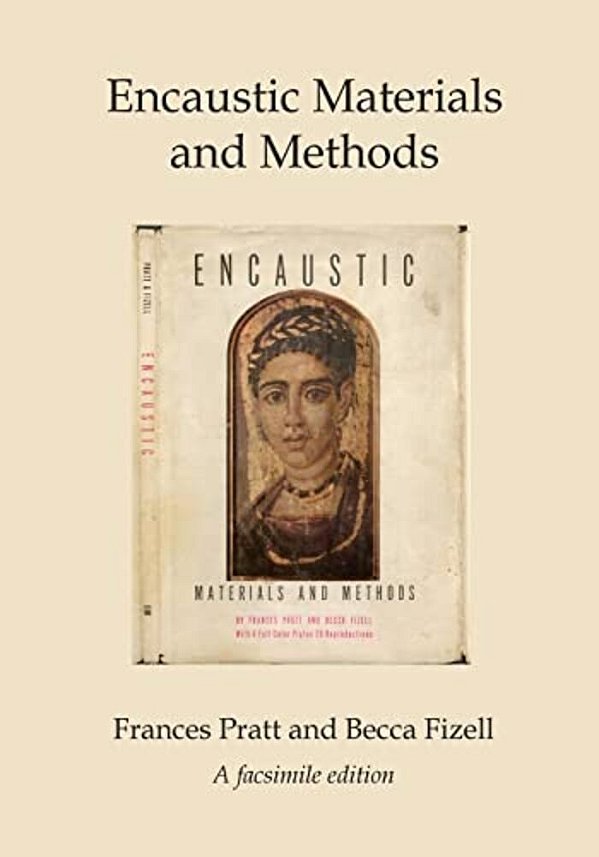 Encaustic Materials And Methods: A Facsimile Edition-..