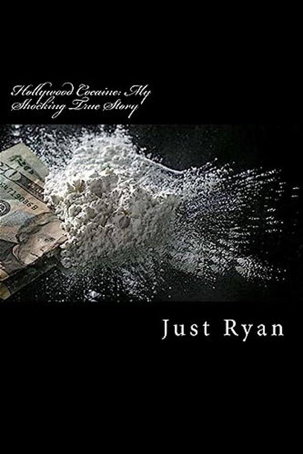 Hollywood Cocaine: My Shocking True Story: Dealing Cocaine To Hollywood's High Society-..