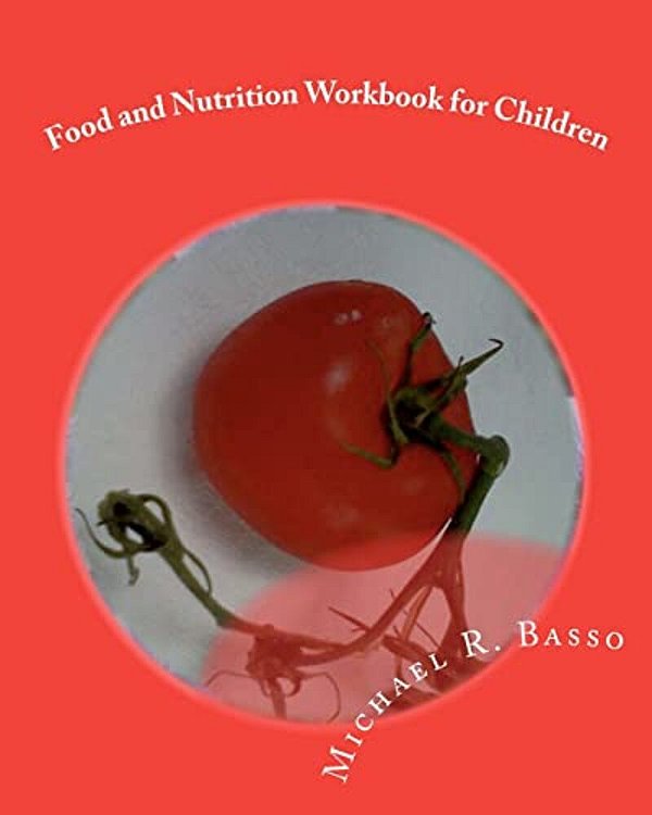 Food And Nutrition Workbook For Children: For Parents And Teachers Too-..