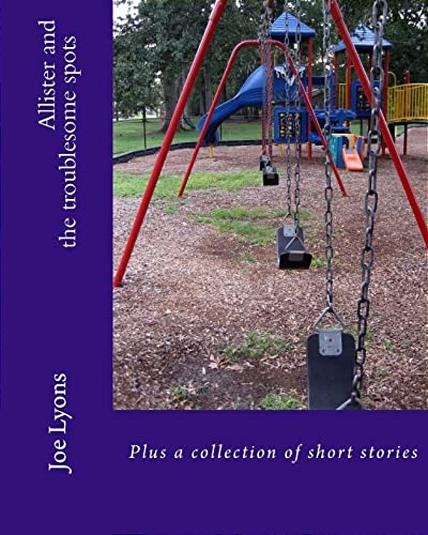 Allister And The Troublesome Spots: A Collection Of Short Stories-..
