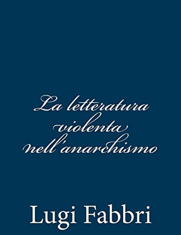 La Letteratura Violenta Nell'Anarchismo-..
