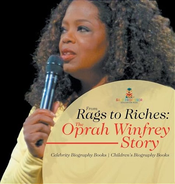 From Rags To Riches: The Oprah Winfrey Story - Celebrity Biography Books Children's Biography Books-..
