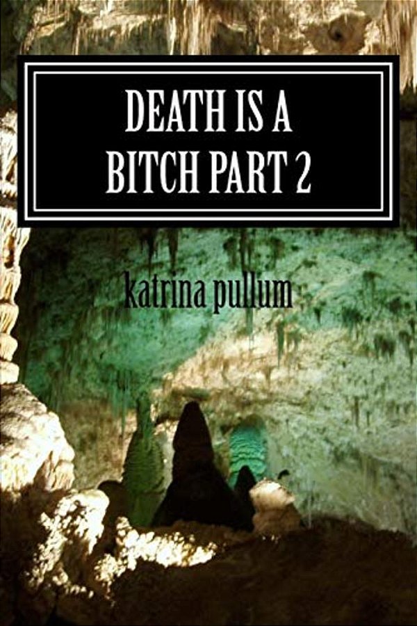 Death Is A Bitch Part 2-..