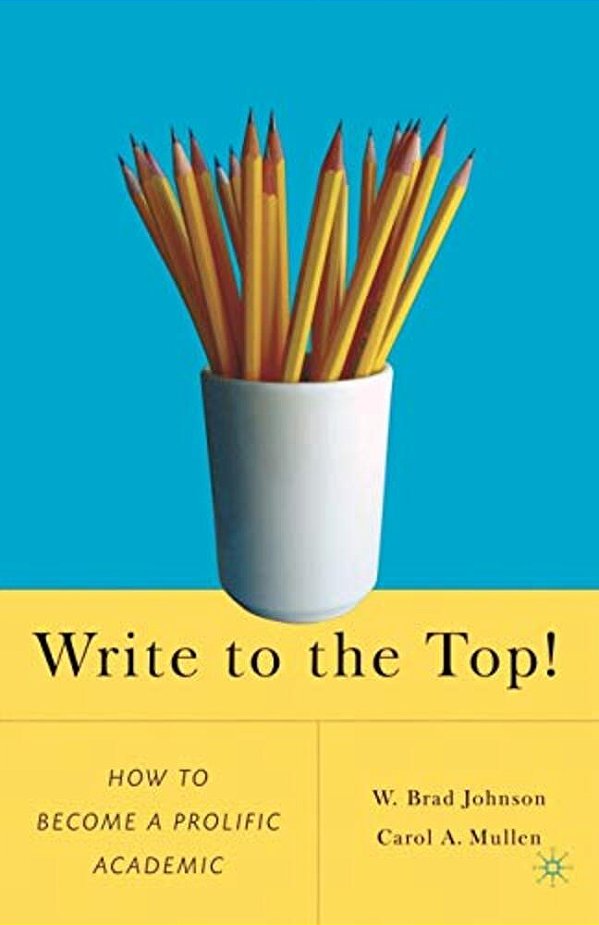 Write To The Top!: How To Become A Prolific Academic-..